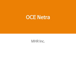 OCE Netra
MHR Inc.
 