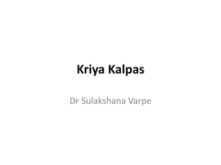 Kriya Kalpas
Dr Sulakshana Varpe
 