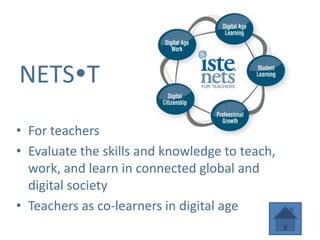 NETST
• For teachers
• Evaluate the skills and knowledge to teach,
  work, and learn in connected global and
  digital society
• Teachers as co-learners in digital age
 