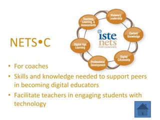 NETSC
• For coaches
• Skills and knowledge needed to support peers
  in becoming digital educators
• Facilitate teachers in engaging students with
  technology
 