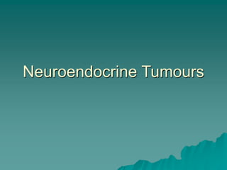 Neuroendocrine Tumours
 