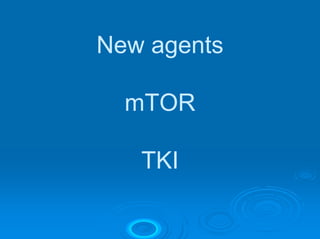 New agents

  mTOR

   TKI
 
