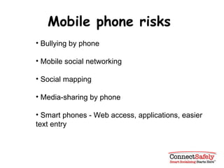 Bullying by phone Mobile social networking  Social mapping Media-sharing by phone  Smart phones - Web access, applications, easier text entry Mobile phone risks 