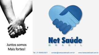 Juntos somos
Mais fortes!
Tel.: 21 99493-5971 contato@netsaudebrasil.com.br www.netsaudebrasil.com.br
 