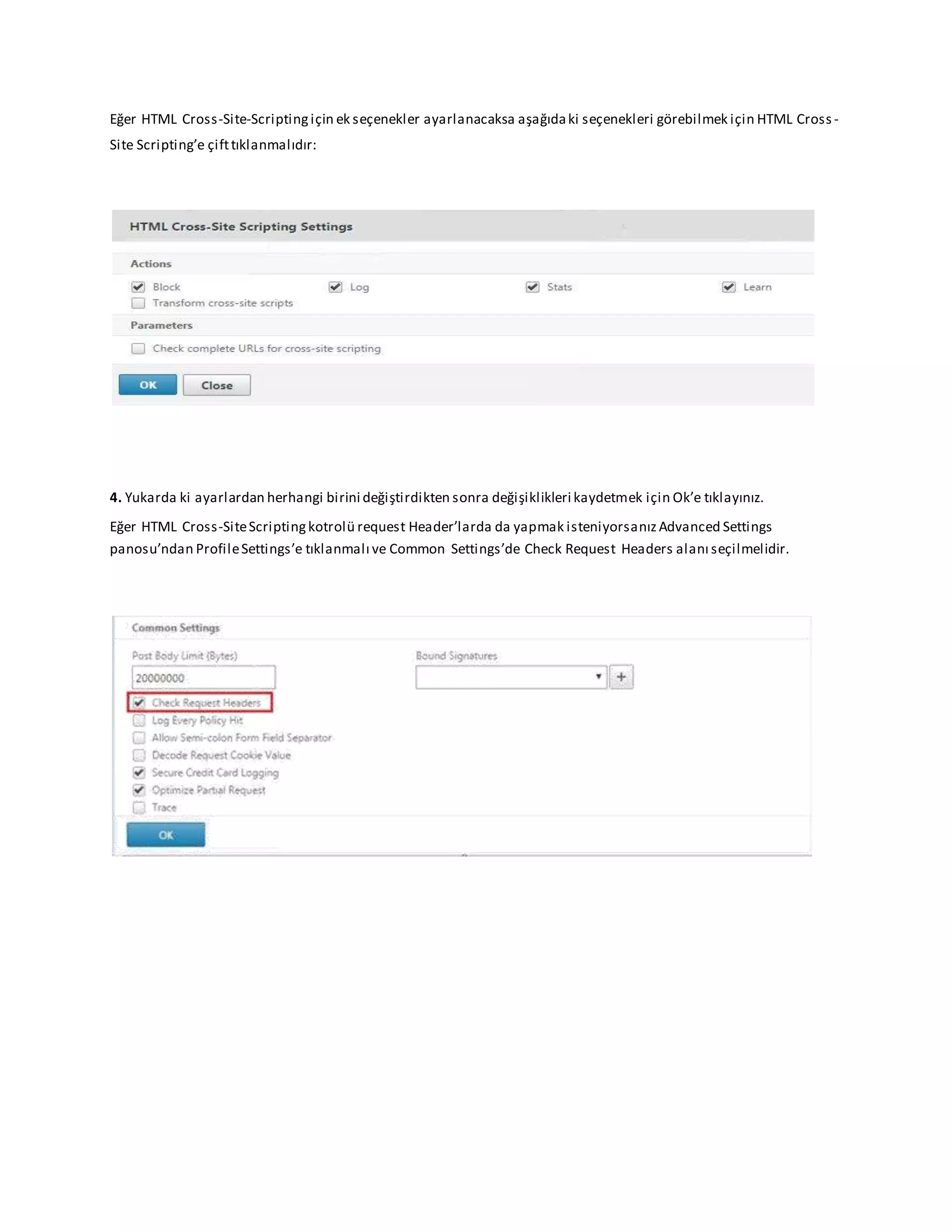 Eğer HTML Cross-Site-Scriptingiçin ek seçenekler ayarlanacaksa aşağıdaki seçenekleri görebilmek için HTML Cross -
Site Scripting’e çifttıklanmalıdır:
4. Yukarda ki ayarlardan herhangi birini değiştirdikten sonra değişiklikleri kaydetmek için Ok’e tıklayınız.
Eğer HTML Cross-SiteScriptingkotrolü request Header’larda da yapmak isteniyorsanızAdvanced Settings
panosu’ndan ProfileSettings’e tıklanmalı ve Common Settings’de Check Request Headers alanı seçilmelidir.
 