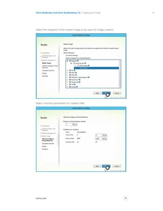 16
citrix.com
Citrix NetScaler and Citrix XenDesktop 7.0 Deployment Guide
p
Select the snapshot of the master image to be used for image creation.
Select machine parameters for created VMs.
 