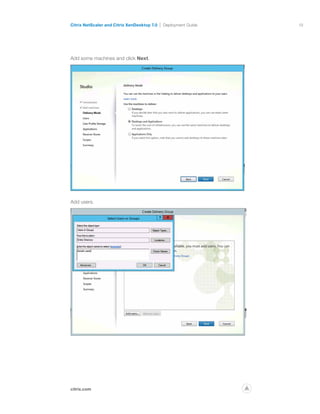 19
citrix.com
Citrix NetScaler and Citrix XenDesktop 7.0 Deployment Guide
p
Add some machines and click Next.
Add users.
 