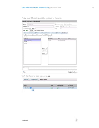 46
citrix.com
Citrix NetScaler and Citrix XenDesktop 7.0 Deployment Guide
p
Finally, under SSL settings, add the certificate for the server.
Verify that the server state is shown as Up.
 