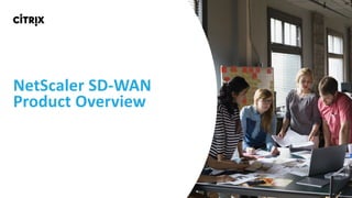 1
NetScaler	SD-WAN	
Product	Overview
 