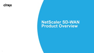 11
NetScaler SD-WAN
Product Overview
 