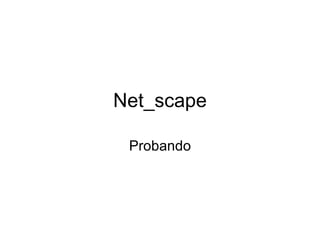 Net_scape Probando 