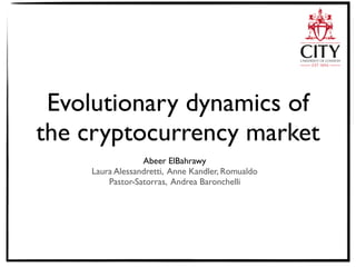 Evolutionary dynamics of
the cryptocurrency market
Abeer ElBahrawy
Laura Alessandretti, Anne Kandler, Romualdo
Pastor-Satorras, Andrea Baronchelli
 