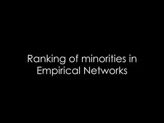Empirical Social Networks - 3
•  Scientific collaboration(moderate
homophilic)
•  N ~280.000
•  Men (majority) ; women (mi...