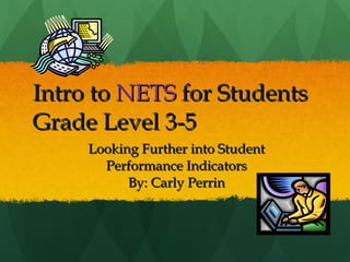 Intro to  NETS  for Students Grade Level 3-5 ,[object Object],[object Object]
