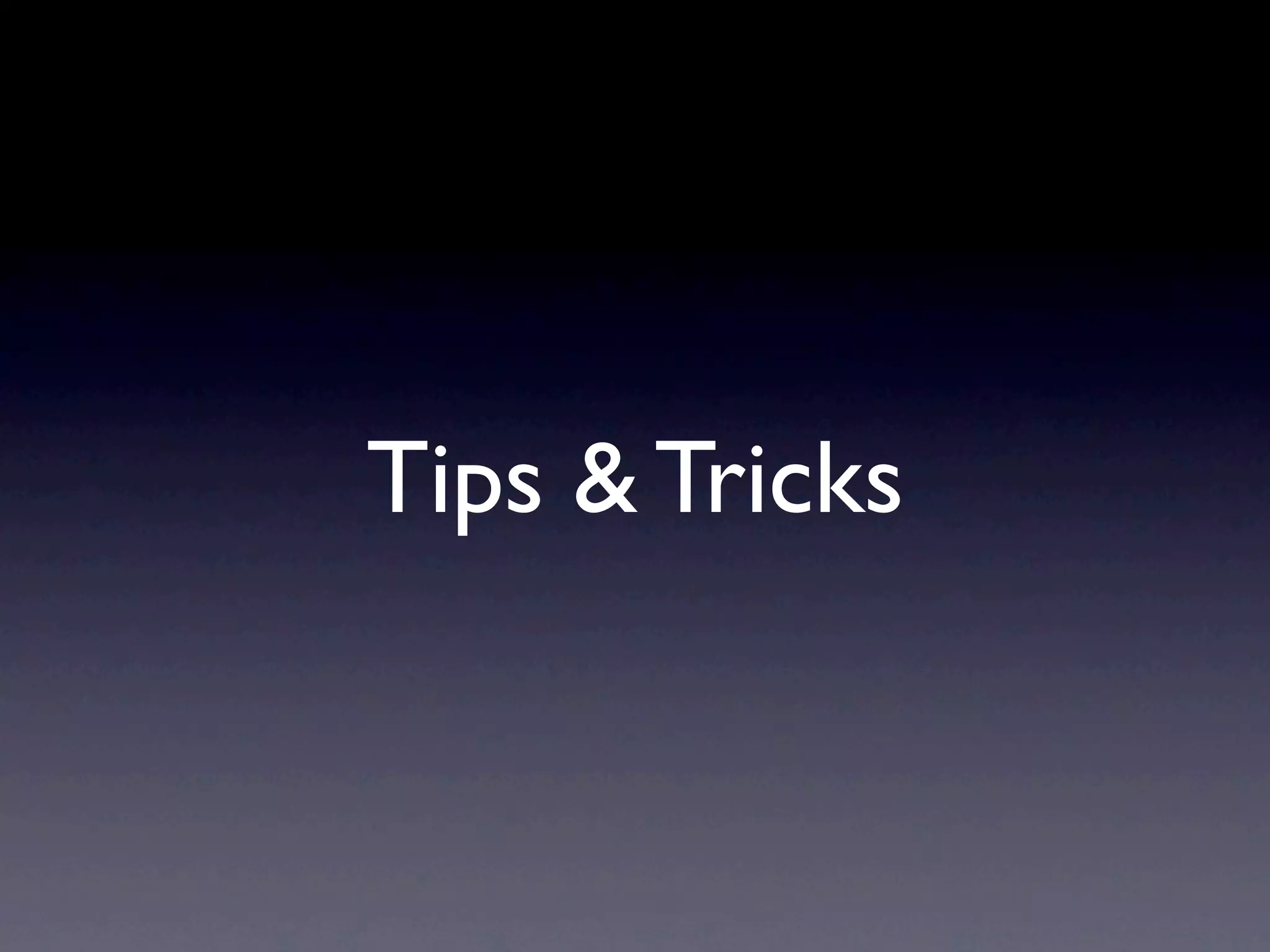 Tips & Tricks
 