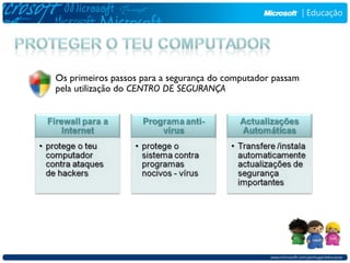 Os primeiros passos para a segurança do computador passam
pela utilização do CENTRO DE SEGURANÇA
 