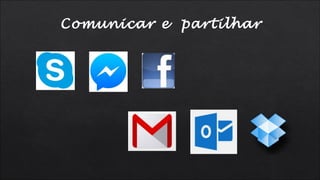 Comunicar e partilhar
 