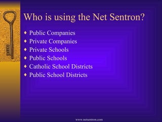 Who is using the Net Sentron? Public Companies Private Companies Private Schools Public Schools Catholic School Districts Public School Districts 