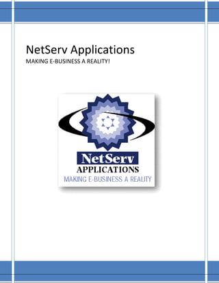 NetServ Applications
MAKING E-BUSINESS A REALITY!
 