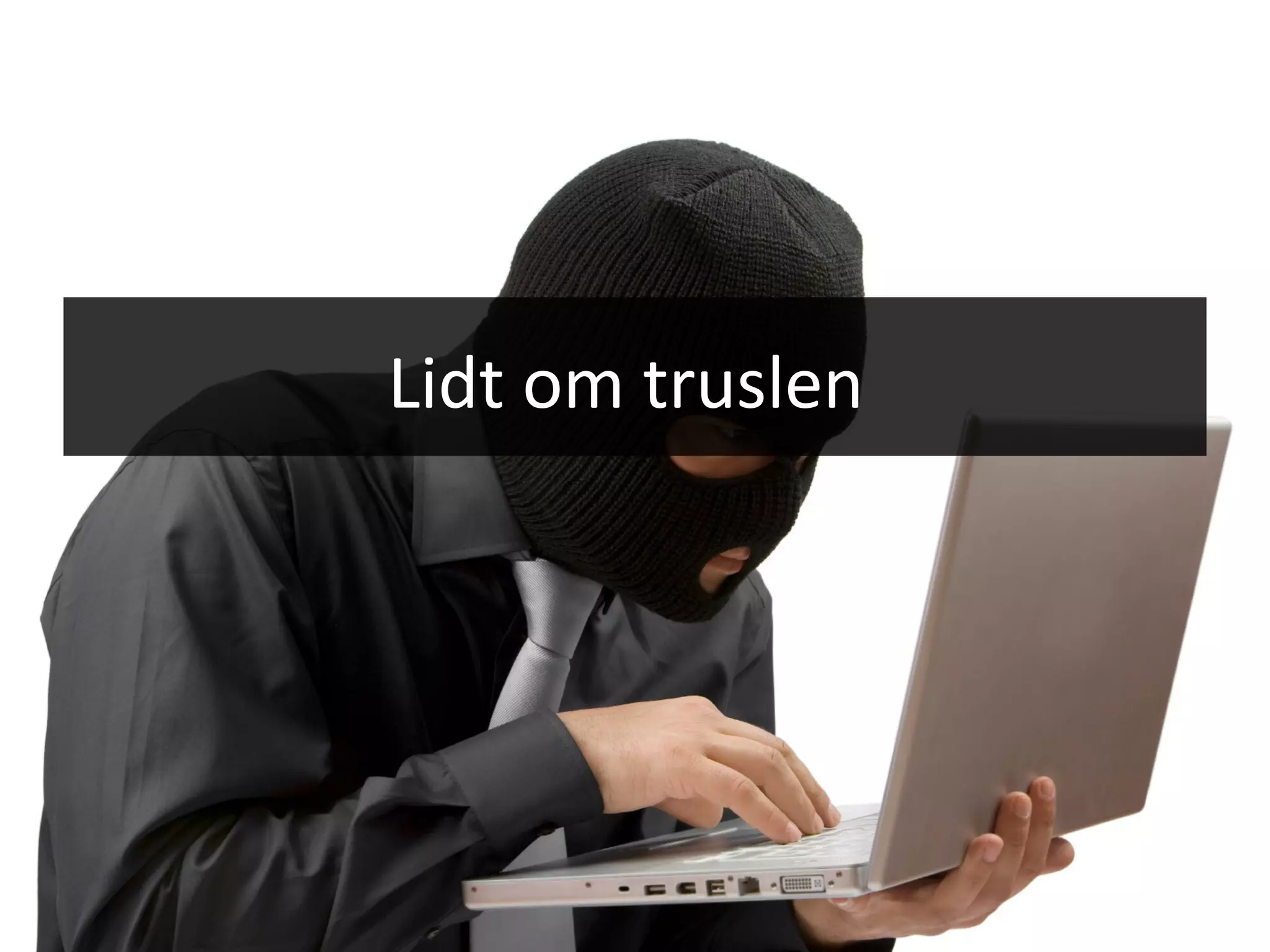 Lidt om truslen
 