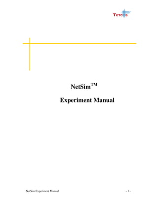 NetSim Experiment Manual - 1 -
NetSimTM
Experiment Manual
 