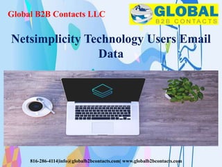 Global B2B Contacts LLC
816-286-4114|info@globalb2bcontacts.com| www.globalb2bcontacts.com
Netsimplicity Technology Users Email
Data
 