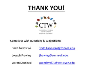 THANK YOU!
Contact us with questions & suggestions:
Todd Falkowski Todd.Falkowski@trincoll.edu
Joseph Frawley jfrawley@conncoll.edu
Aaron Sandoval asandoval01@wesleyan.edu
 