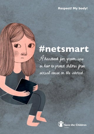 #netsmart
Respect! My body!
A handbook for grown-ups
on how to protect children from
sexual abuse on the internet
 