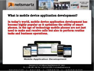 What is mobile device application development?

In today’s world, mobile device application development has
become highly popular as it optimizes the utility of smart
phones. In the age of technology mobile phones are not just
used to make and receive calls but also to perform routine
tasks and business operations.
 