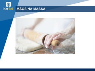 33
MÃOS NA MASSA
 
