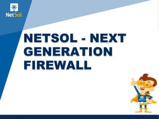 1
NETSOL - NEXT
GENERATION
FIREWALL
 