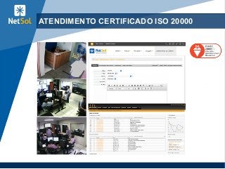 57
ATENDIMENTO CERTIFICADO ISO 20000
 