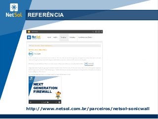 60
REFERÊNCIA
http://www.netsol.com.br/parceiros/netsol-sonicwall
 