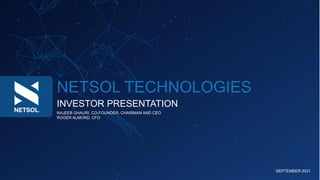 NETSOL TECHNOLOGIES
INVESTOR PRESENTATION
NAJEEB GHAURI, CO-FOUNDER, CHAIRMAN AND CEO
ROGER ALMOND, CFO
SEPTEMBER 2021
 