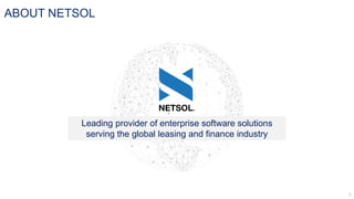 ABOUT NETSOL
Leading provider of enterprise software solutions
serving the global leasing and finance industry
 