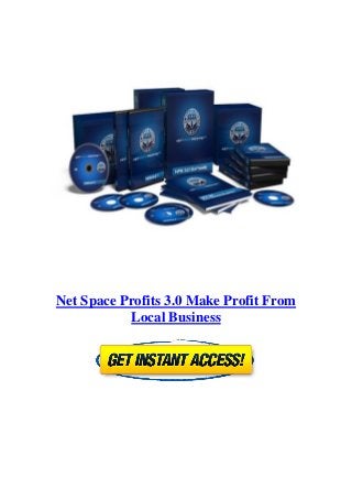 Net Space Profits 3.0 Make Profit From
           Local Business
 