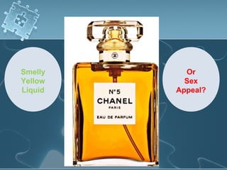 Smelly     Or
Yellow     Sex
Liquid   Appeal?
 