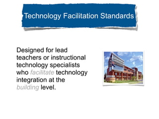 Designed for lead
teachers or instructional
technology specialists
who facilitate technology
integration at the
building level.
 