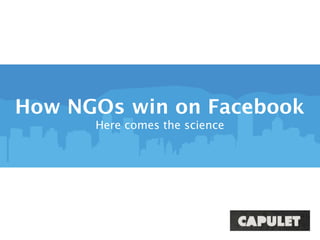 How NGOs win on Facebook
      Here comes the science
 
