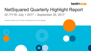NetSquared Quarterly Highlight Report
Q1 FY18: July 1 2017 – September 30, 2017
Prepared by Elijah van der Giessen, NetSquared Community Manager
 