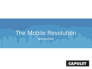 The Mobile Revolution
@dbarefoot
 