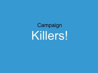 Campaign

Killers!	
  

 