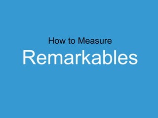 How to Measure

Remarkables	
  

 