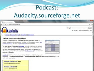 Podcast: 
Audacity.sourceforge.net 
 