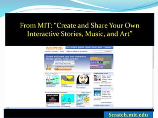 From MIT: “Create and Share Your Own 
Interactive Stories, Music, and Art” 
Scratch.mit.edu 
 