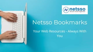 Netsso Bookmarks
Your Web Resources - Always With
You
 