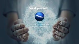 See 4 yourself
Pure HTML5 Real-Time
projects & initiatives.
 