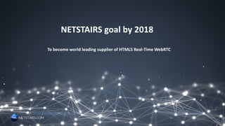 Smart City
Mexico, San Miguel de Allende
Pilot on digital economy with 120,000 inhabitants
NS RTC  2016-2018 Vision  CTV with IAB HTML5 Ad Engine
Building – A Planned Real-
Time Communications
Anytime, Anywhere
Advertising Publishing
Platform founded on Real-
Time Communications
Engine.
 