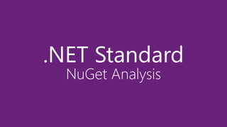 .NET Standard
NuGet Analysis
 