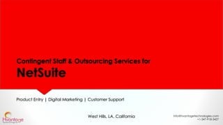 info@hvantagetechnologies.com
+1-347-918-3427
Contingent Staff & Outsourcing Services for
NetSuite
Product Entry | Digital Marketing | Customer Support
West Hills, LA, California
 